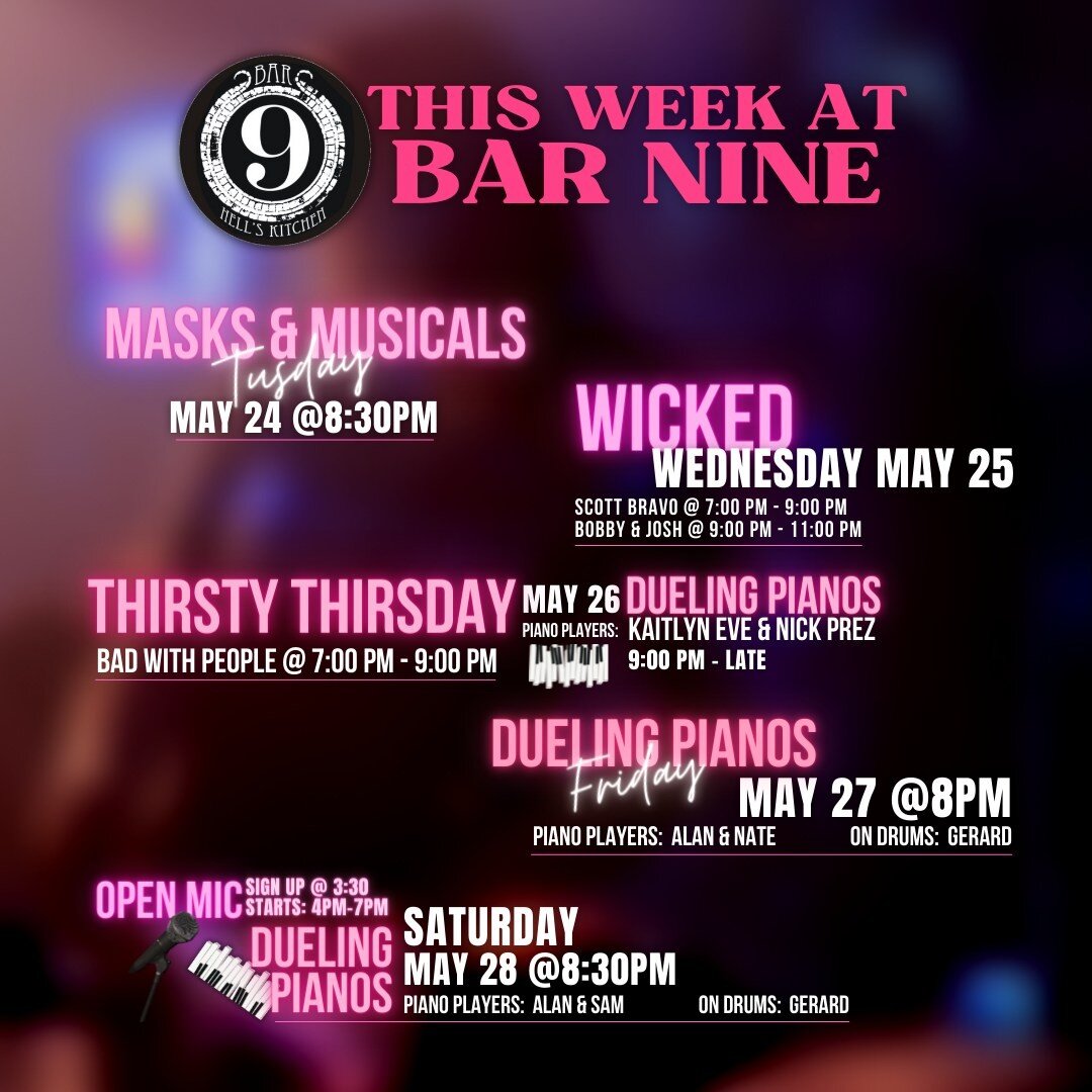 This Week at Bar Nine! Come on in and join the fun at NYC's Original Dueling Pianos.
May 17: @masksandmusicals
Masks &amp; Musicals (8:30 PM - LATE)
May 18: WICKED WEDNESDAY
Scott Bravo - 7:00 PM-9:00 PM
Bobby &amp; Josh - 9:00 PM-11:00 PM
May 19: